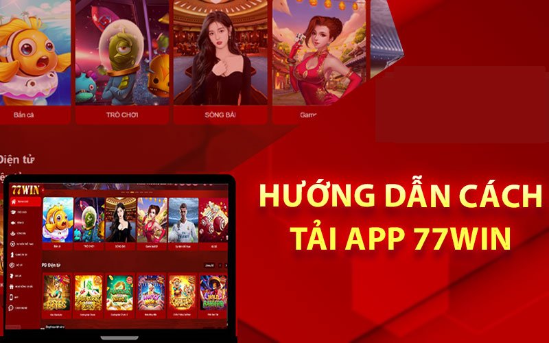 Hướng dẫn chi tiết cách tải app 77win